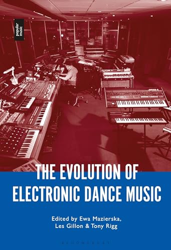 The Evolution of Electronic Dance Music von Bloomsbury Academic